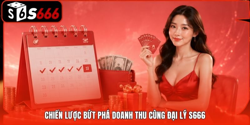Chiến lược bứt phá doanh thu cùng đại lý S666