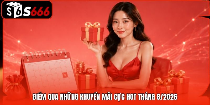 Điểm qua những khuyến mãi cực hot tháng 8/2026