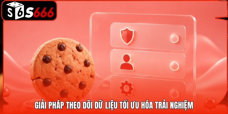 Giải pháp theo dõi dữ liệu tối ưu hóa trải nghiệm