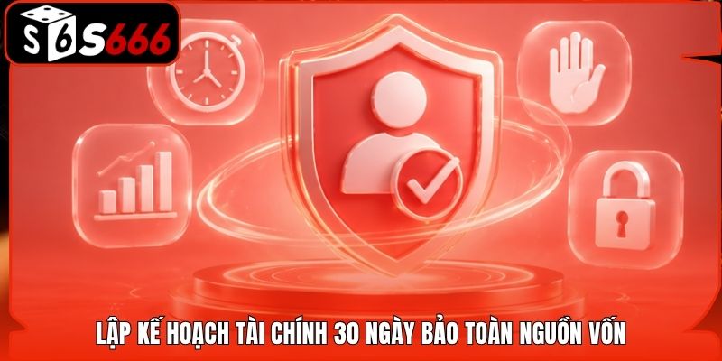 Lập kế hoạch tài chính 30 ngày bảo toàn nguồn vốn
