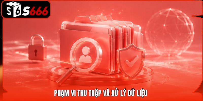 Phạm vi thu thập và xử lý dữ liệu