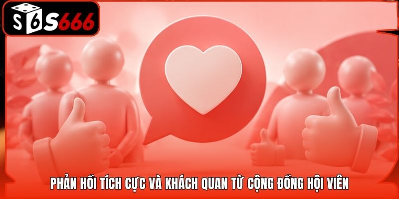 Phản hồi tích cực và khách quan từ cộng đồng hội viên
