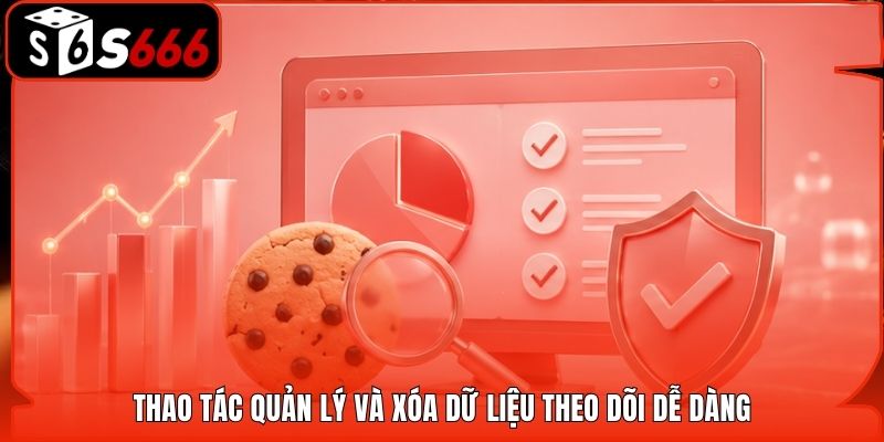 Thao tác quản lý và xóa dữ liệu theo dõi dễ dàng