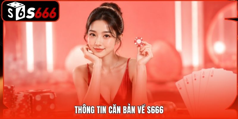 Thông tin căn bản về S666