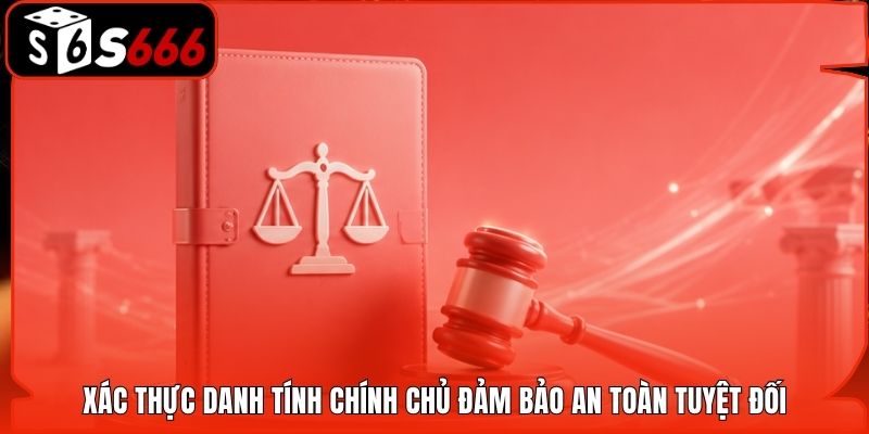 Xác thực danh tính chính chủ đảm bảo an toàn tuyệt đối